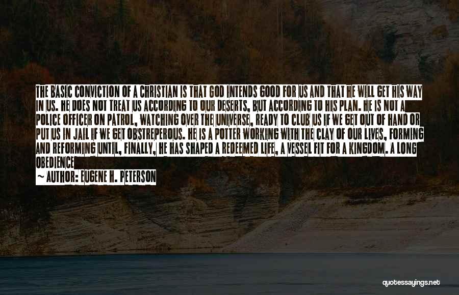 Eugene H. Peterson Quotes: The Basic Conviction Of A Christian Is That God Intends Good For Us And That He Will Get His Way