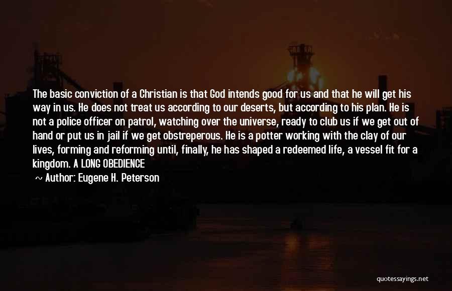 Eugene H. Peterson Quotes: The Basic Conviction Of A Christian Is That God Intends Good For Us And That He Will Get His Way