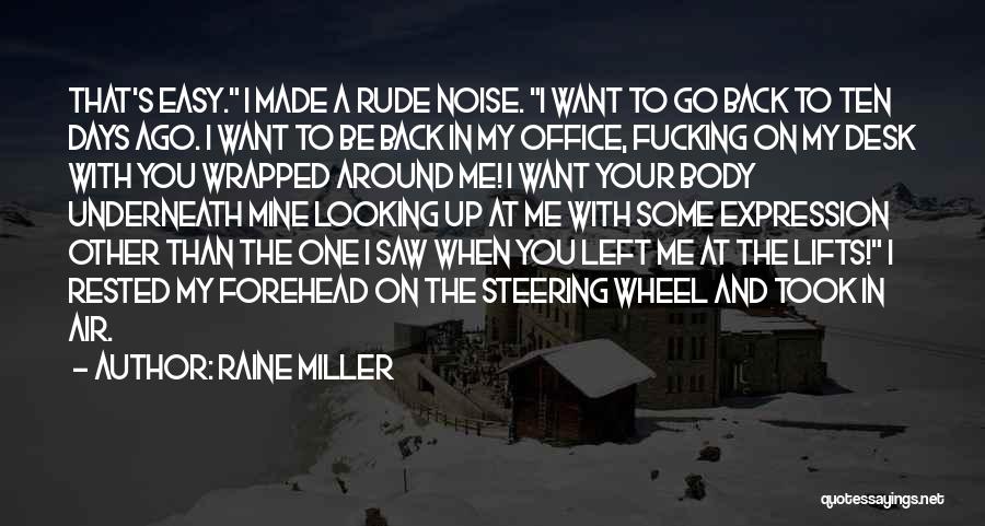 Raine Miller Quotes: That's Easy. I Made A Rude Noise. I Want To Go Back To Ten Days Ago. I Want To Be