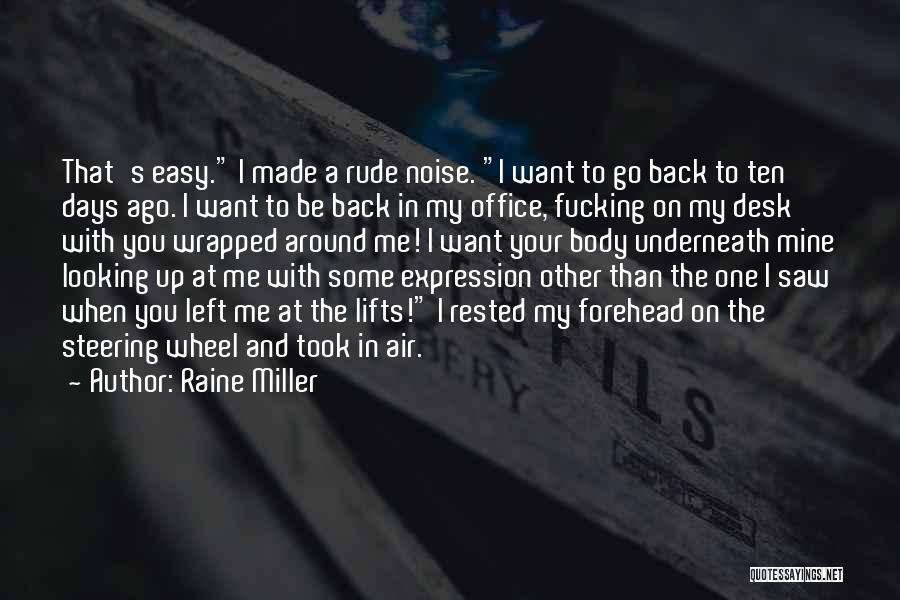 Raine Miller Quotes: That's Easy. I Made A Rude Noise. I Want To Go Back To Ten Days Ago. I Want To Be