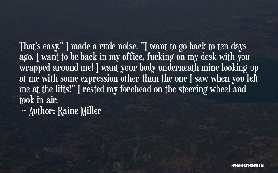 Raine Miller Quotes: That's Easy. I Made A Rude Noise. I Want To Go Back To Ten Days Ago. I Want To Be