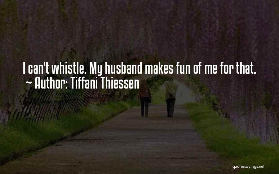Tiffani Thiessen Quotes: I Can't Whistle. My Husband Makes Fun Of Me For That.