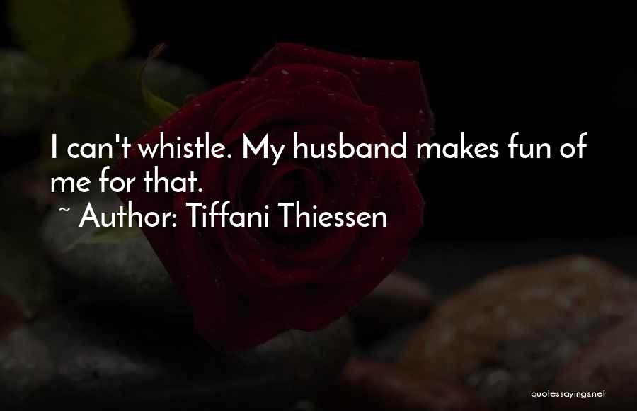 Tiffani Thiessen Quotes: I Can't Whistle. My Husband Makes Fun Of Me For That.
