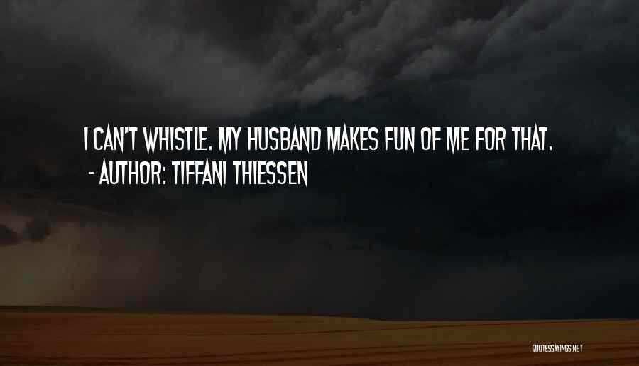 Tiffani Thiessen Quotes: I Can't Whistle. My Husband Makes Fun Of Me For That.