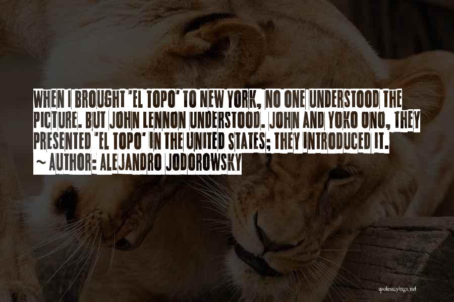 Alejandro Jodorowsky Quotes: When I Brought 'el Topo' To New York, No One Understood The Picture. But John Lennon Understood. John And Yoko