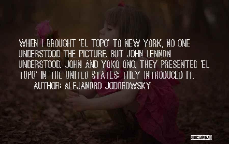 Alejandro Jodorowsky Quotes: When I Brought 'el Topo' To New York, No One Understood The Picture. But John Lennon Understood. John And Yoko