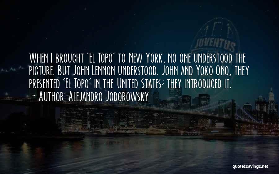 Alejandro Jodorowsky Quotes: When I Brought 'el Topo' To New York, No One Understood The Picture. But John Lennon Understood. John And Yoko