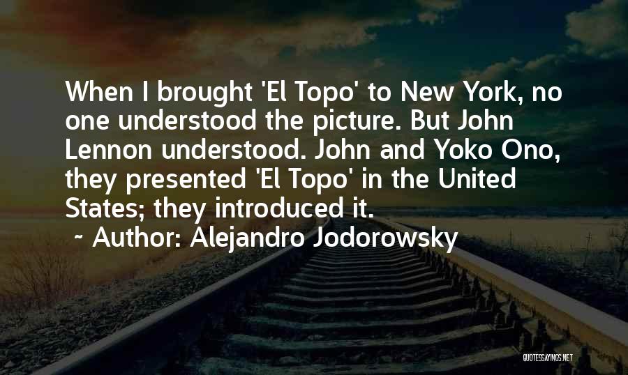 Alejandro Jodorowsky Quotes: When I Brought 'el Topo' To New York, No One Understood The Picture. But John Lennon Understood. John And Yoko