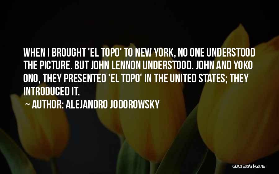 Alejandro Jodorowsky Quotes: When I Brought 'el Topo' To New York, No One Understood The Picture. But John Lennon Understood. John And Yoko