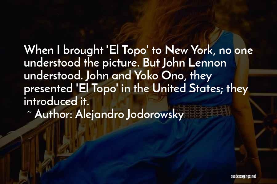 Alejandro Jodorowsky Quotes: When I Brought 'el Topo' To New York, No One Understood The Picture. But John Lennon Understood. John And Yoko