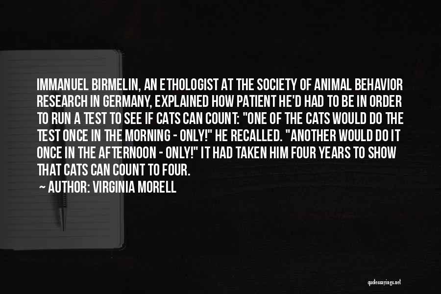 Virginia Morell Quotes: Immanuel Birmelin, An Ethologist At The Society Of Animal Behavior Research In Germany, Explained How Patient He'd Had To Be