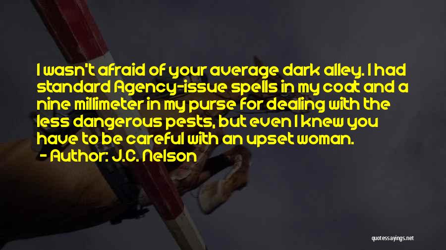 J.C. Nelson Quotes: I Wasn't Afraid Of Your Average Dark Alley. I Had Standard Agency-issue Spells In My Coat And A Nine Millimeter