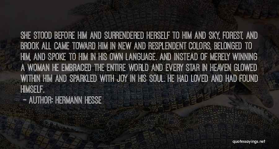 Hermann Hesse Quotes: She Stood Before Him And Surrendered Herself To Him And Sky, Forest, And Brook All Came Toward Him In New