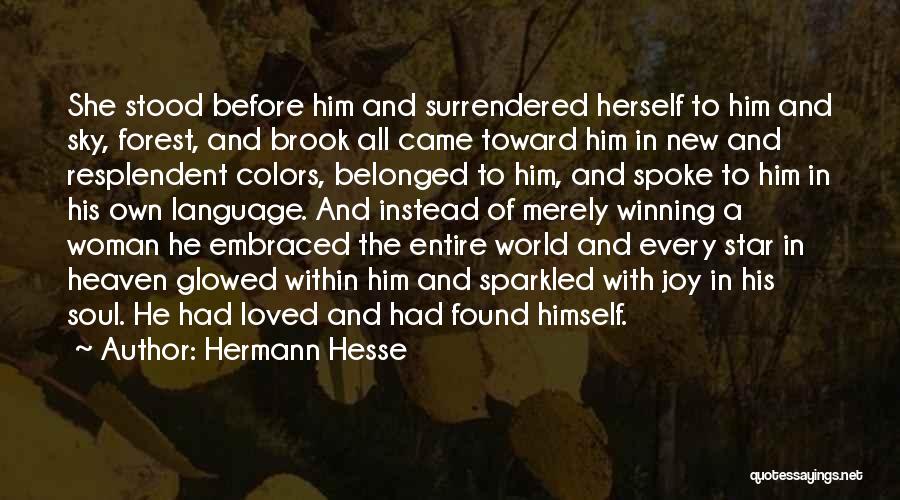 Hermann Hesse Quotes: She Stood Before Him And Surrendered Herself To Him And Sky, Forest, And Brook All Came Toward Him In New