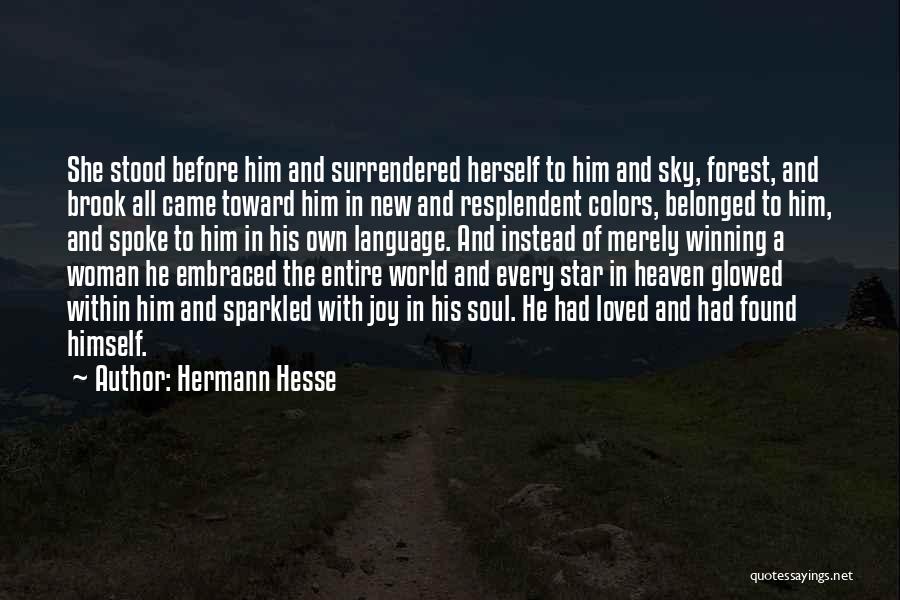 Hermann Hesse Quotes: She Stood Before Him And Surrendered Herself To Him And Sky, Forest, And Brook All Came Toward Him In New