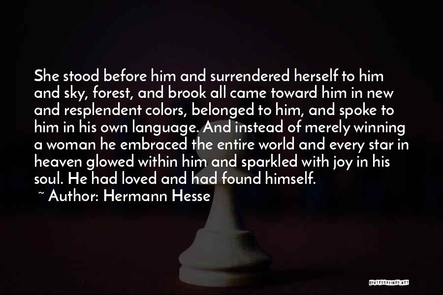 Hermann Hesse Quotes: She Stood Before Him And Surrendered Herself To Him And Sky, Forest, And Brook All Came Toward Him In New