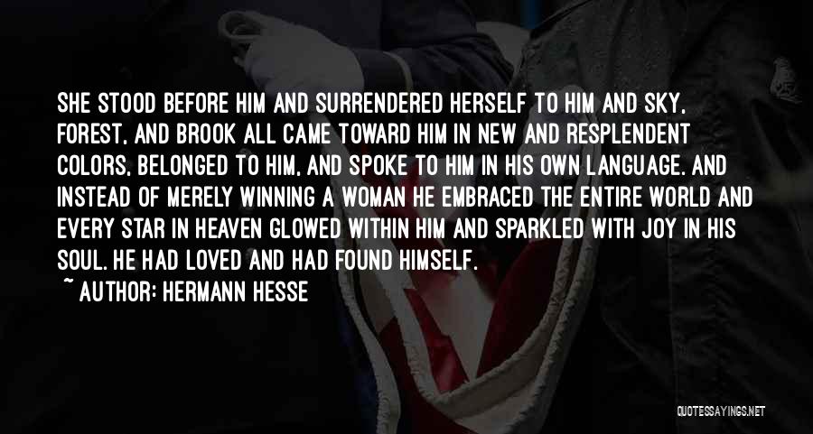 Hermann Hesse Quotes: She Stood Before Him And Surrendered Herself To Him And Sky, Forest, And Brook All Came Toward Him In New