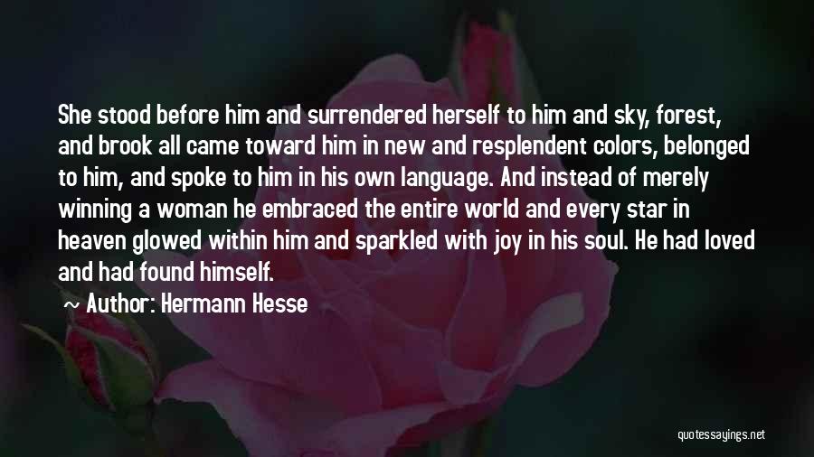 Hermann Hesse Quotes: She Stood Before Him And Surrendered Herself To Him And Sky, Forest, And Brook All Came Toward Him In New