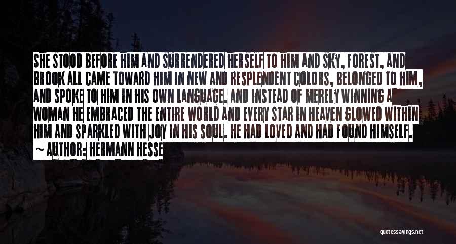 Hermann Hesse Quotes: She Stood Before Him And Surrendered Herself To Him And Sky, Forest, And Brook All Came Toward Him In New