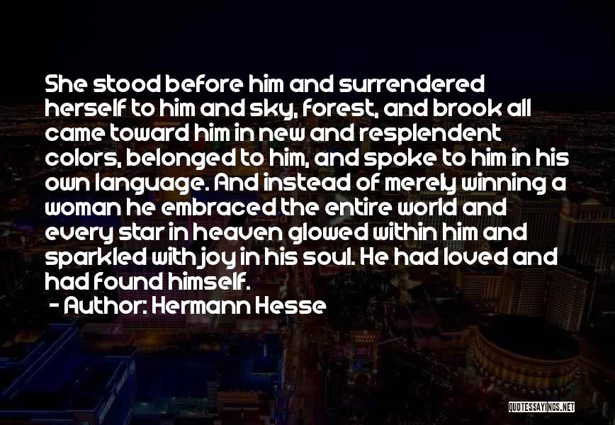 Hermann Hesse Quotes: She Stood Before Him And Surrendered Herself To Him And Sky, Forest, And Brook All Came Toward Him In New