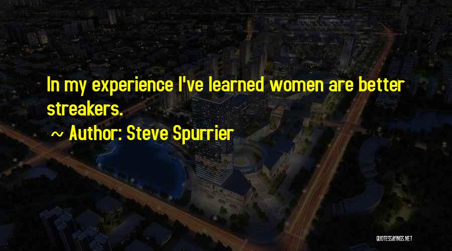 Steve Spurrier Quotes: In My Experience I've Learned Women Are Better Streakers.
