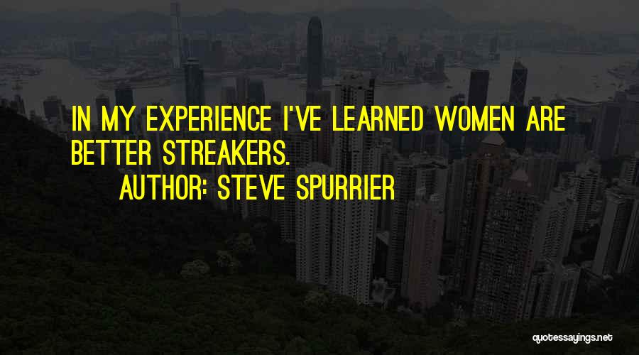 Steve Spurrier Quotes: In My Experience I've Learned Women Are Better Streakers.