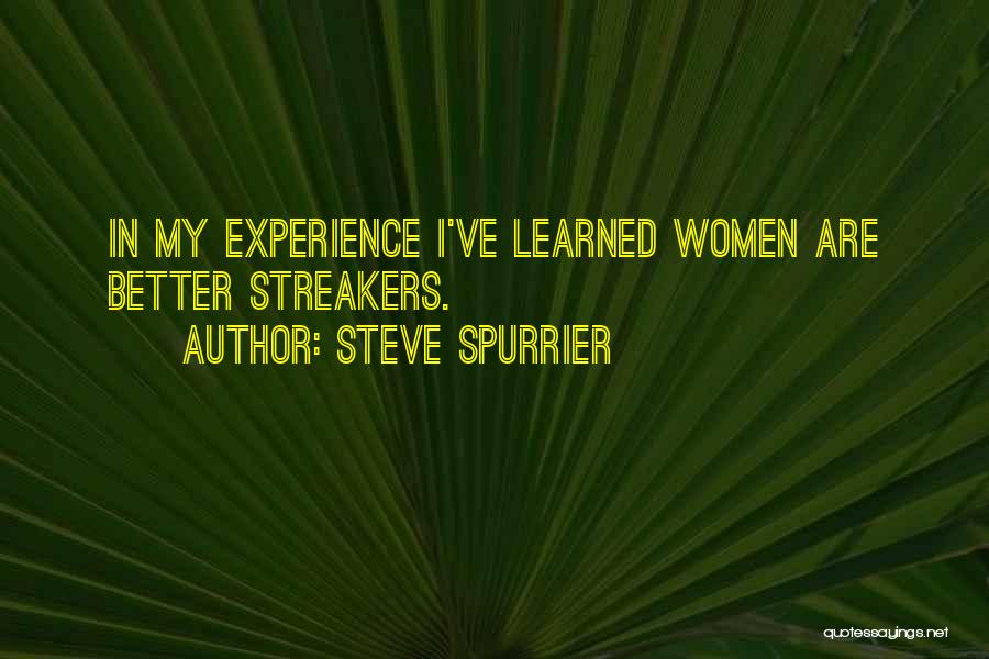 Steve Spurrier Quotes: In My Experience I've Learned Women Are Better Streakers.