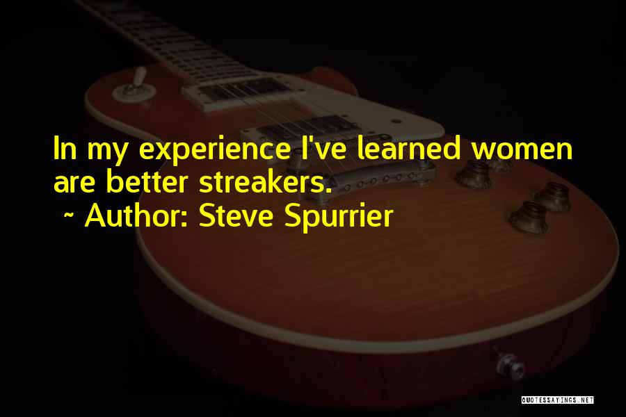 Steve Spurrier Quotes: In My Experience I've Learned Women Are Better Streakers.