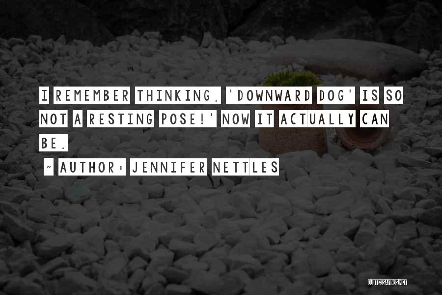 Jennifer Nettles Quotes: I Remember Thinking, 'downward Dog' Is So Not A Resting Pose!' Now It Actually Can Be.