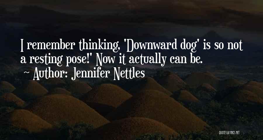 Jennifer Nettles Quotes: I Remember Thinking, 'downward Dog' Is So Not A Resting Pose!' Now It Actually Can Be.