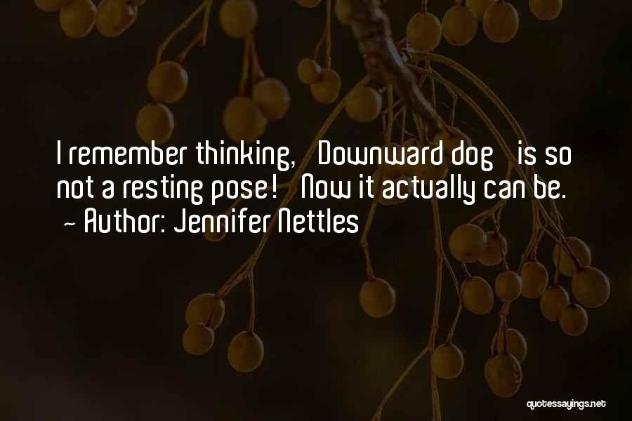 Jennifer Nettles Quotes: I Remember Thinking, 'downward Dog' Is So Not A Resting Pose!' Now It Actually Can Be.