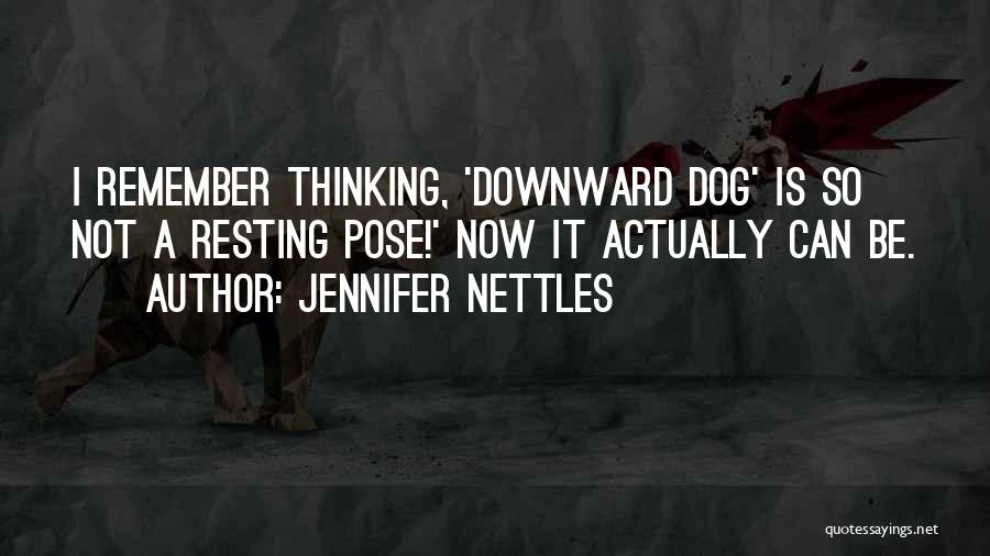 Jennifer Nettles Quotes: I Remember Thinking, 'downward Dog' Is So Not A Resting Pose!' Now It Actually Can Be.