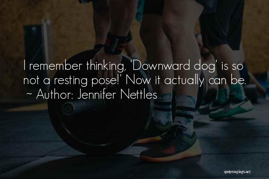 Jennifer Nettles Quotes: I Remember Thinking, 'downward Dog' Is So Not A Resting Pose!' Now It Actually Can Be.