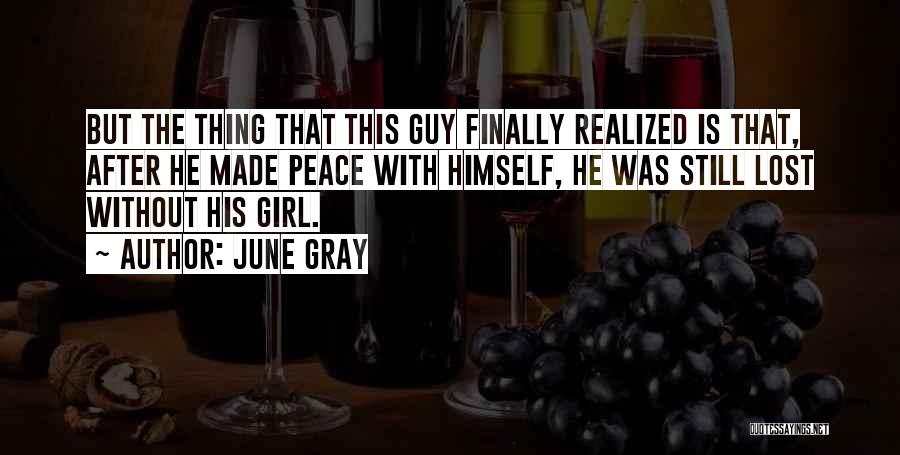 June Gray Quotes: But The Thing That This Guy Finally Realized Is That, After He Made Peace With Himself, He Was Still Lost