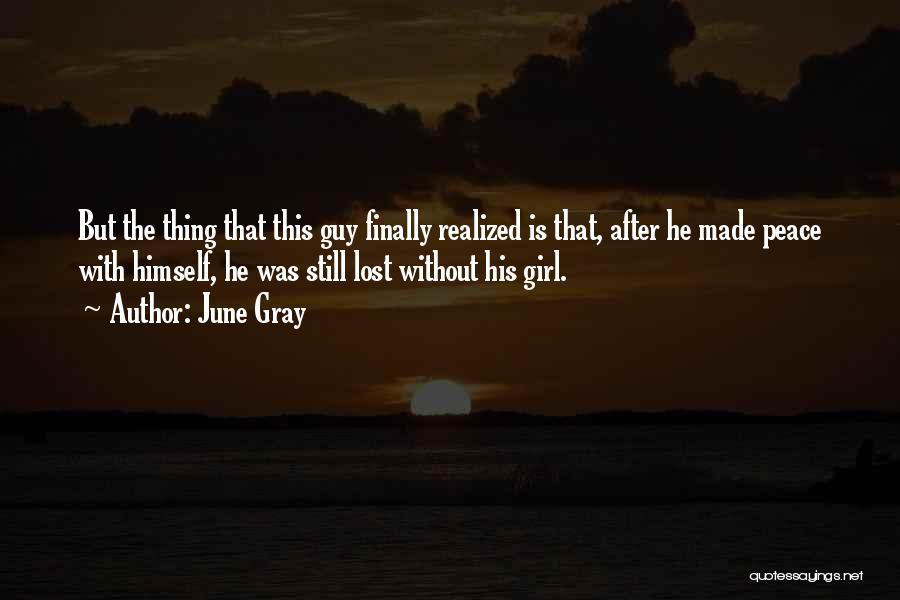 June Gray Quotes: But The Thing That This Guy Finally Realized Is That, After He Made Peace With Himself, He Was Still Lost