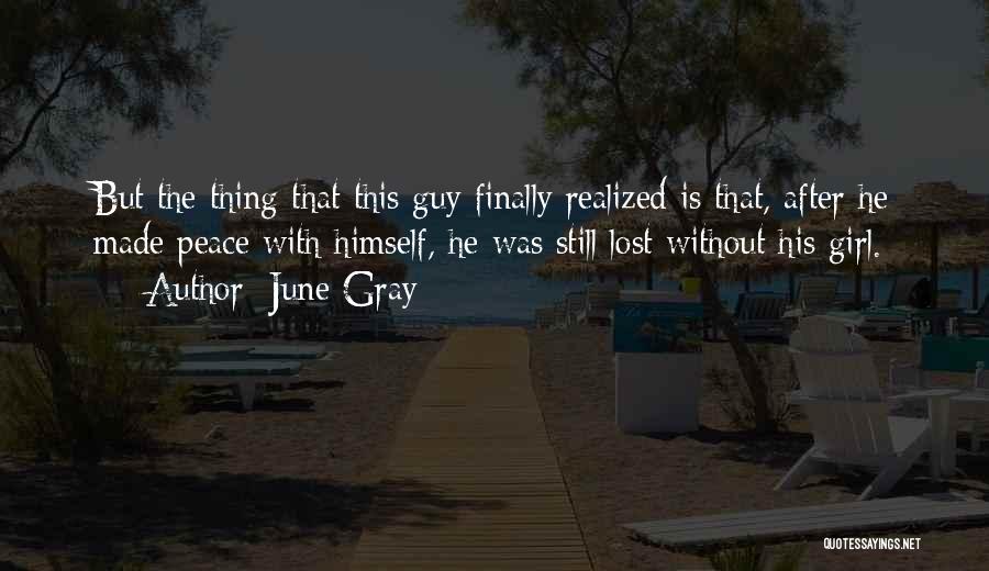 June Gray Quotes: But The Thing That This Guy Finally Realized Is That, After He Made Peace With Himself, He Was Still Lost