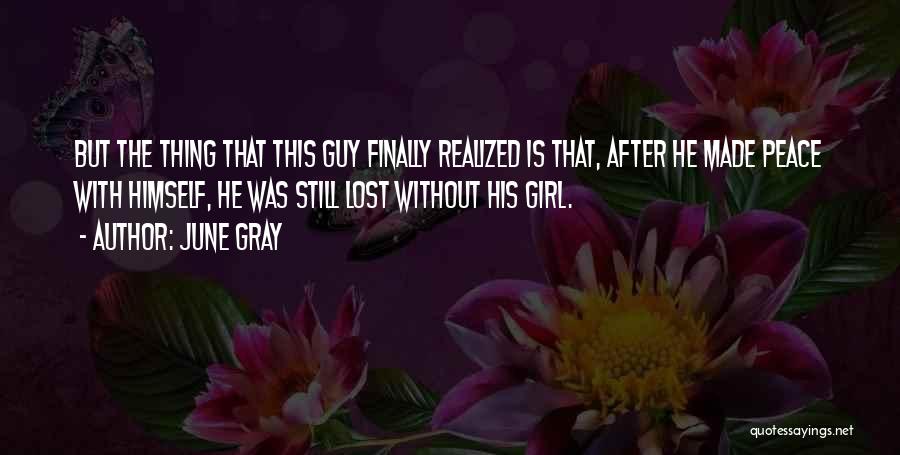 June Gray Quotes: But The Thing That This Guy Finally Realized Is That, After He Made Peace With Himself, He Was Still Lost