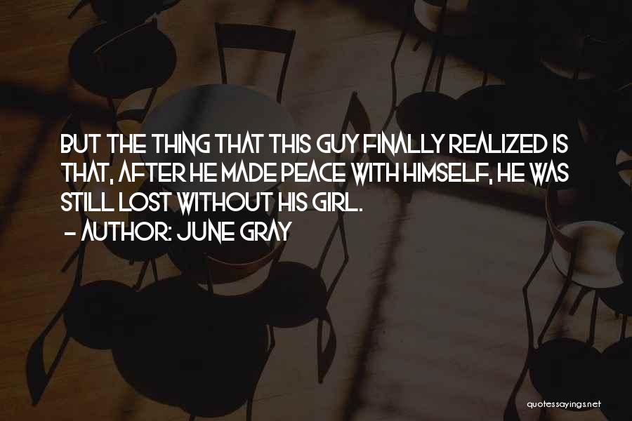 June Gray Quotes: But The Thing That This Guy Finally Realized Is That, After He Made Peace With Himself, He Was Still Lost