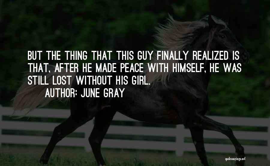 June Gray Quotes: But The Thing That This Guy Finally Realized Is That, After He Made Peace With Himself, He Was Still Lost