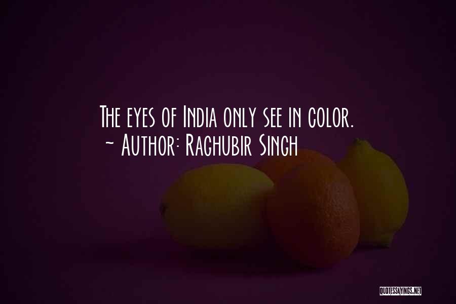 Raghubir Singh Quotes: The Eyes Of India Only See In Color.