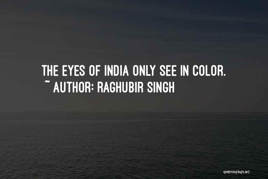 Raghubir Singh Quotes: The Eyes Of India Only See In Color.
