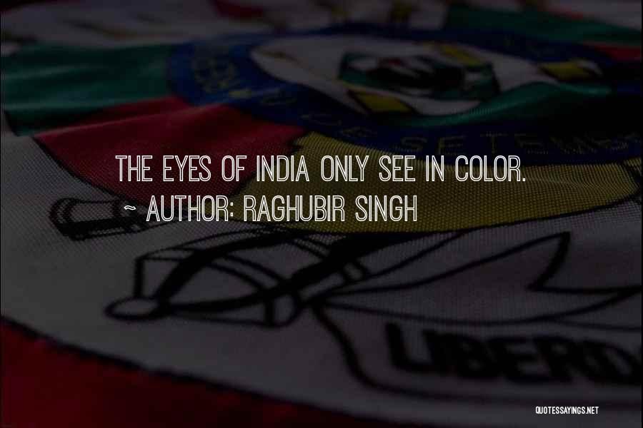 Raghubir Singh Quotes: The Eyes Of India Only See In Color.
