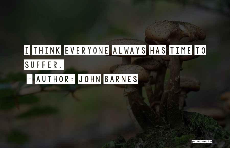 John Barnes Quotes: I Think Everyone Always Has Time To Suffer.