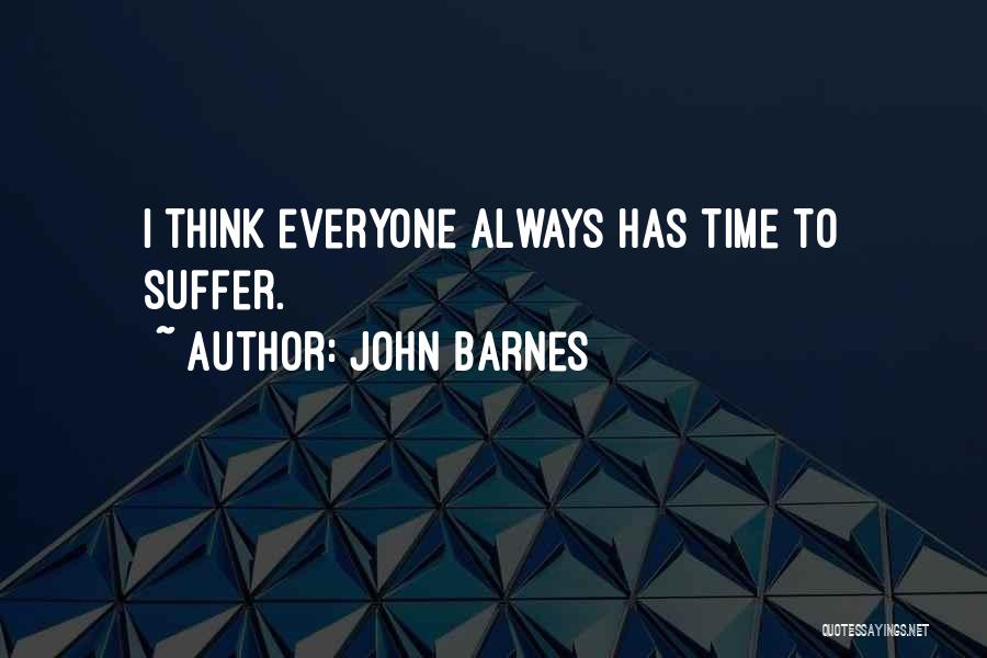 John Barnes Quotes: I Think Everyone Always Has Time To Suffer.