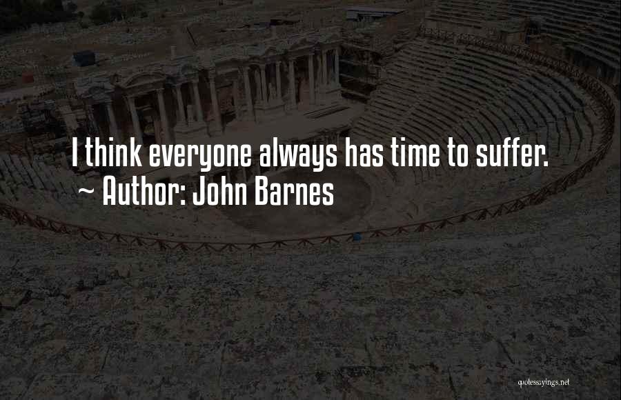 John Barnes Quotes: I Think Everyone Always Has Time To Suffer.