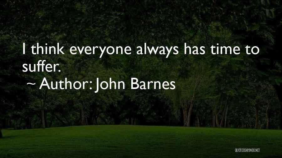 John Barnes Quotes: I Think Everyone Always Has Time To Suffer.