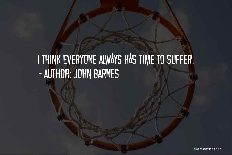 John Barnes Quotes: I Think Everyone Always Has Time To Suffer.
