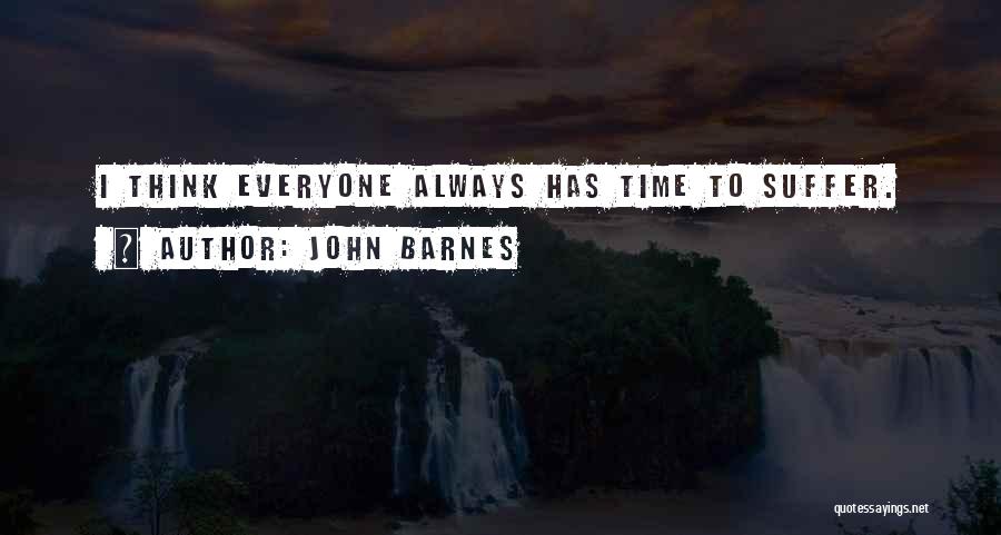 John Barnes Quotes: I Think Everyone Always Has Time To Suffer.