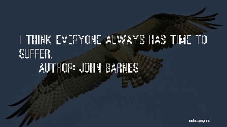 John Barnes Quotes: I Think Everyone Always Has Time To Suffer.