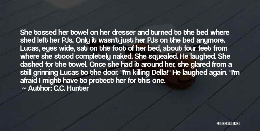 C.C. Hunter Quotes: She Tossed Her Towel On Her Dresser And Turned To The Bed Where Shed Left Her Pjs. Only It Wasn't